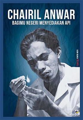 Chairil Anwar – Bagimu Negeri Menyediakan Api